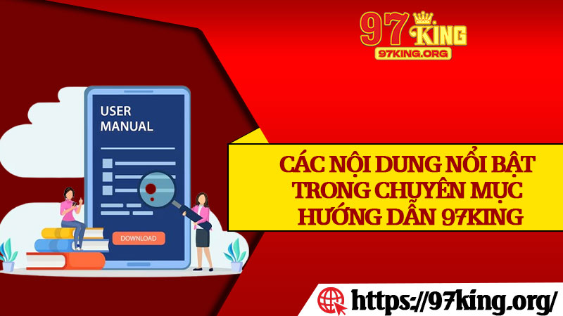 Các Nội Dung Nổi Bật Trong Chuyên Mục Hướng Dẫn 97king