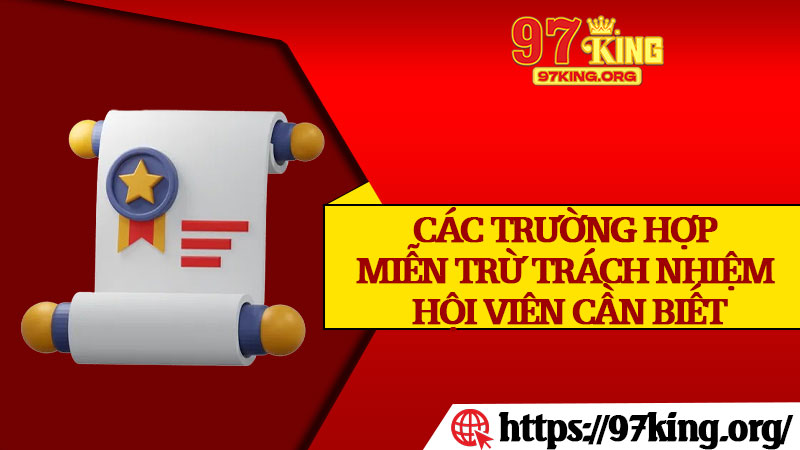 Các Trường Hợp Miễn Trừ Trách Nhiệm Hội Viên Cần Biết