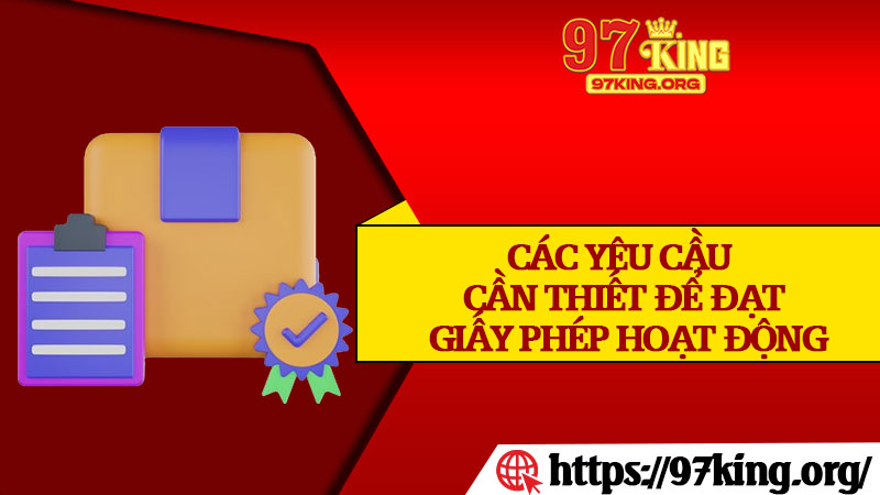 Các Yêu Cầu Cần Thiết Để Đạt Giấy Phép Hoạt Động