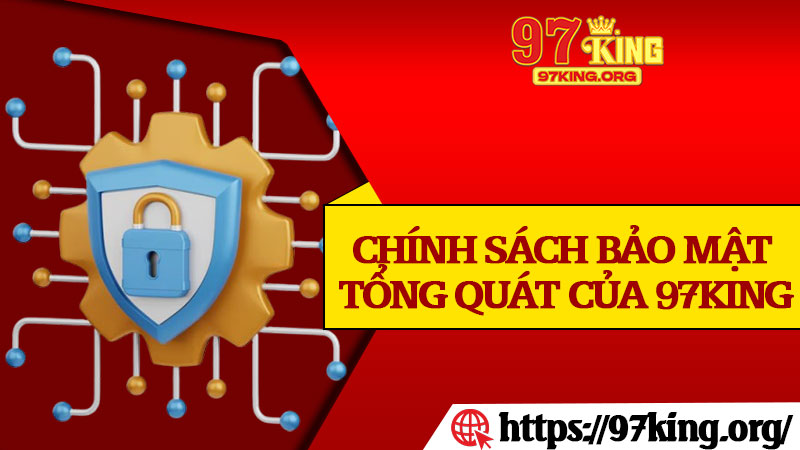 Chính Sách Bảo Mật Tổng Quát Của 97king