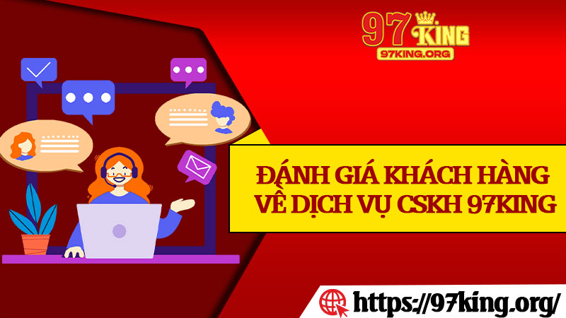 Đánh Giá Khách Hàng Về Dịch Vụ CSKH 97king