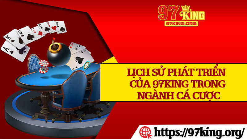 Lịch Sử Phát Triển Của 97king Trong Ngành Cá Cược