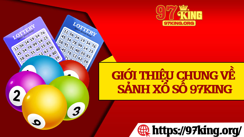 Giới Thiệu Chung Về Sảnh Xổ Số 97king
