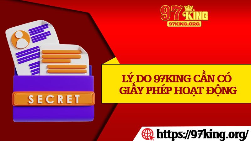 Lý Do 97king Cần Có Giấy Phép Hoạt Động