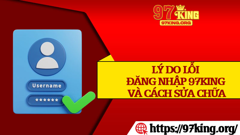 Lý Do Lỗi Đăng Nhập 97king và Cách Sửa Chữa