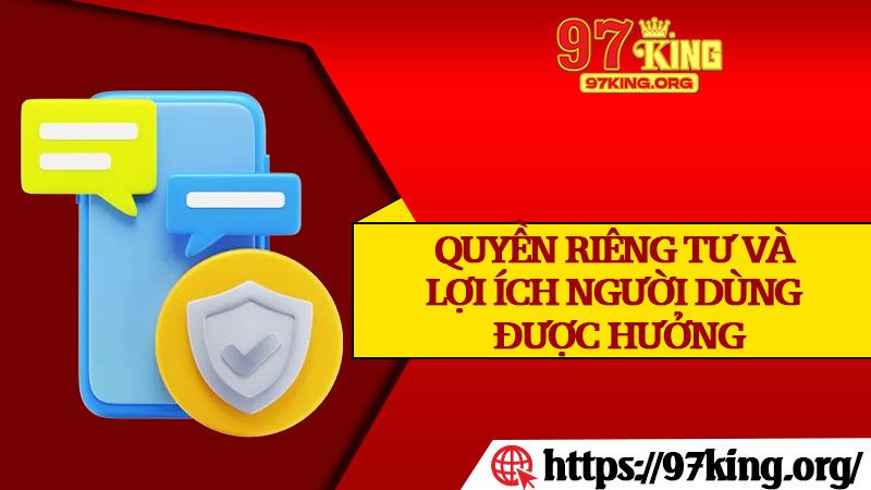 Quyền Riêng Tư Và Lợi Ích Người Dùng Được Hưởng