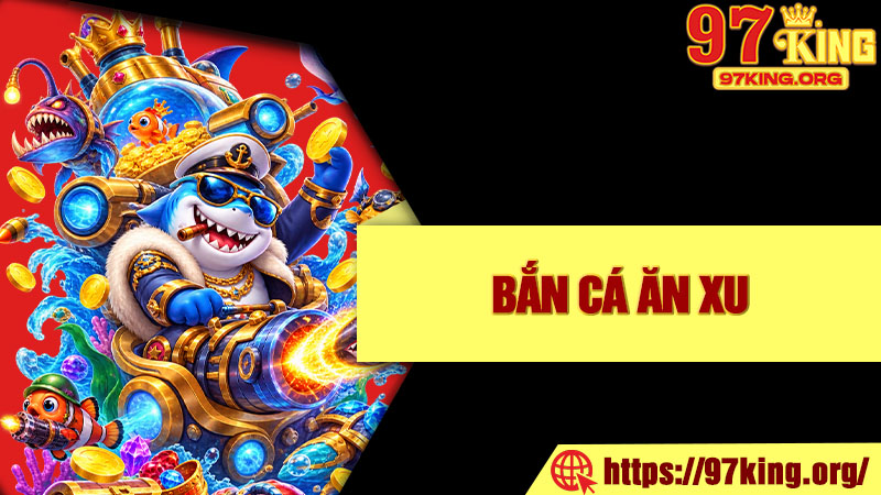 Bắn Cá Ăn Xu