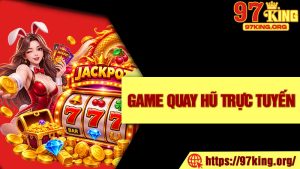 Game Quay Hũ Trực Tuyến